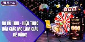 Nổ Hũ 11UU - Hiện Thực Hóa Giấc Mơ Làm Giàu Dễ Dàng!